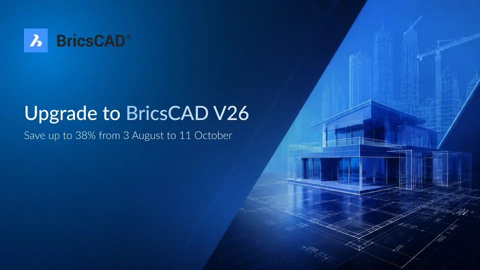 Move to BricsCAD V26 - Save up to 38% on your licence upgrade